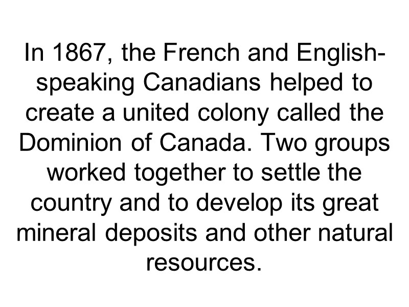 In 1867, the French and English-speaking Canadians helped to create a united colony called
